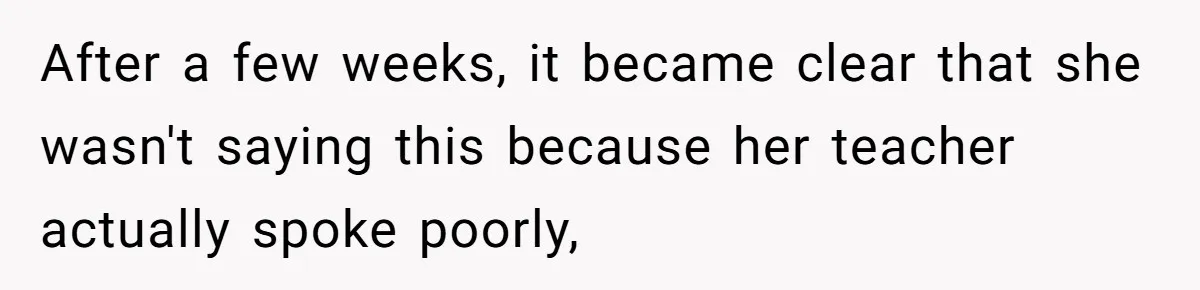Boyfriend’s Aunt Calls Acadians Uneducated, She Starts Fixing Her Grammar Publicly After a few weeks, it became clear that she wasn't saying this because her teacher actually spoke poorly,