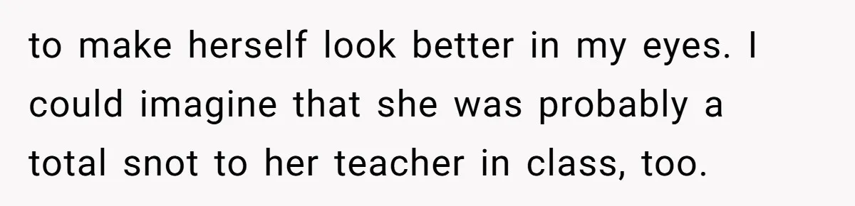 Boyfriend’s Aunt Calls Acadians Uneducated, She Starts Fixing Her Grammar Publicly to make herself look better in my eyes. I could imagine that she was probably a total snot to her teacher in class, too.