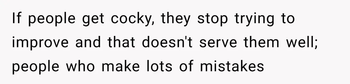 Boyfriend’s Aunt Calls Acadians Uneducated, She Starts Fixing Her Grammar Publicly If people get cocky, they stop trying to improve and that doesn't serve them well; people who make lots of mistakes