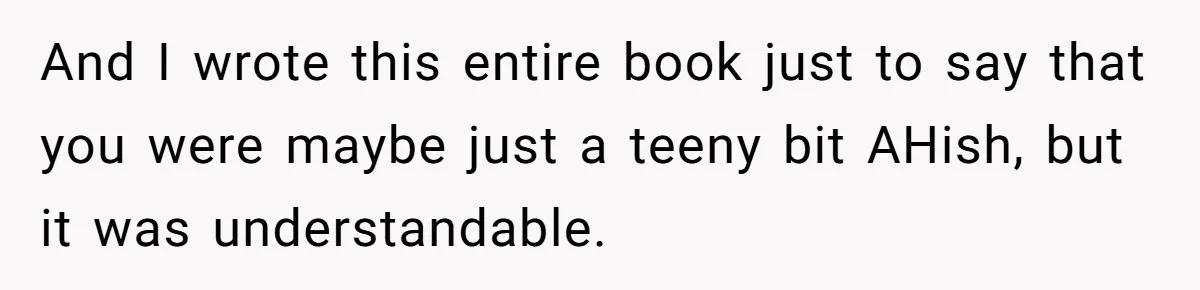 Boyfriend’s Aunt Calls Acadians Uneducated, She Starts Fixing Her Grammar Publicly And I wrote this entire book just to say that you were maybe just a teeny bit AHish, but it was understandable.