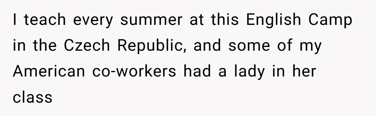 Boyfriend’s Aunt Calls Acadians Uneducated, She Starts Fixing Her Grammar Publicly I teach every summer at this English Camp in the Czech Republic, and some of my American co-workers had a lady in her class