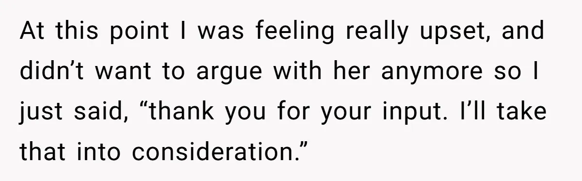 She Stopped Shaving Her Legs. Her Friends Won’t Stop Talking About It. At this point I was feeling really upset, and didn’t want to argue with her anymore so I just said, “thank you for your input. I’ll take that into consideration.”