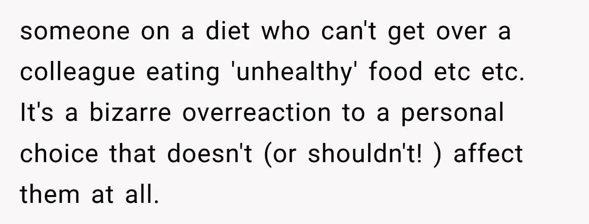 She Stopped Shaving Her Legs. Her Friends Won’t Stop Talking About It. someone on a diet who can't get over a colleague eating 'unhealthy' food etc etc. It's a bizarre overreaction to a personal choice that doesn't (or shouldn't! ) affect them...