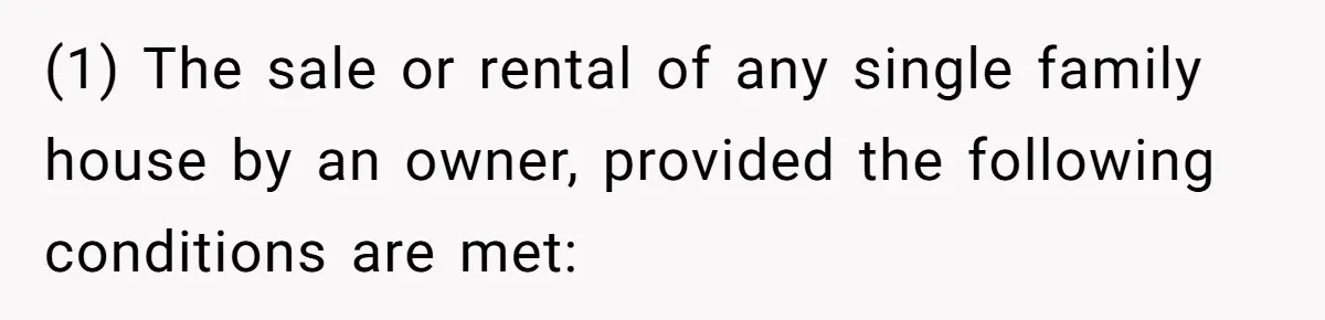 (1) The sale or rental of any single family house by an owner, provided the following conditions are met: