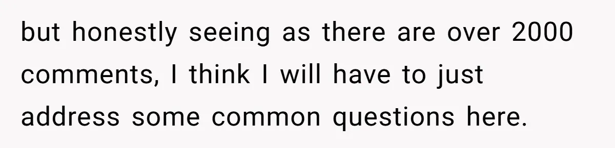 but honestly seeing as there are over 2000 comments, I think I will have to just address some common questions here.