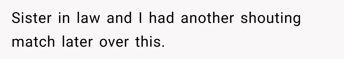 Woman Refuses To Watch Sister-In-Law's Kids Ever Again After She Calls The Cops Over Late Pickup Sister in law and I had another shouting match later over this.