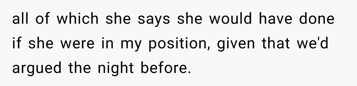 Woman Refuses To Watch Sister-In-Law's Kids Ever Again After She Calls The Cops Over Late Pickup all of which she says she would have done if she were in my position, given that we'd argued the night before.