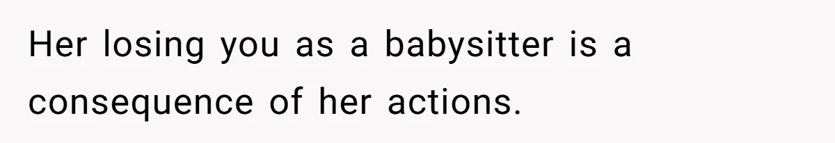 Woman Refuses To Watch Sister-In-Law's Kids Ever Again After She Calls The Cops Over Late Pickup Her losing you as a babysitter is a consequence of her actions.