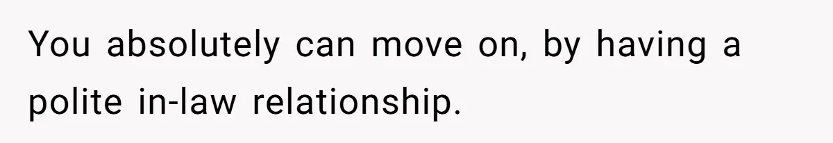 Woman Refuses To Watch Sister-In-Law's Kids Ever Again After She Calls The Cops Over Late Pickup You absolutely can move on, by having a polite in-law relationship.