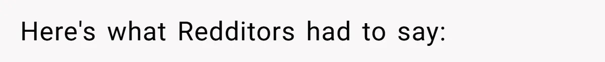 Here's what Redditors had to say: