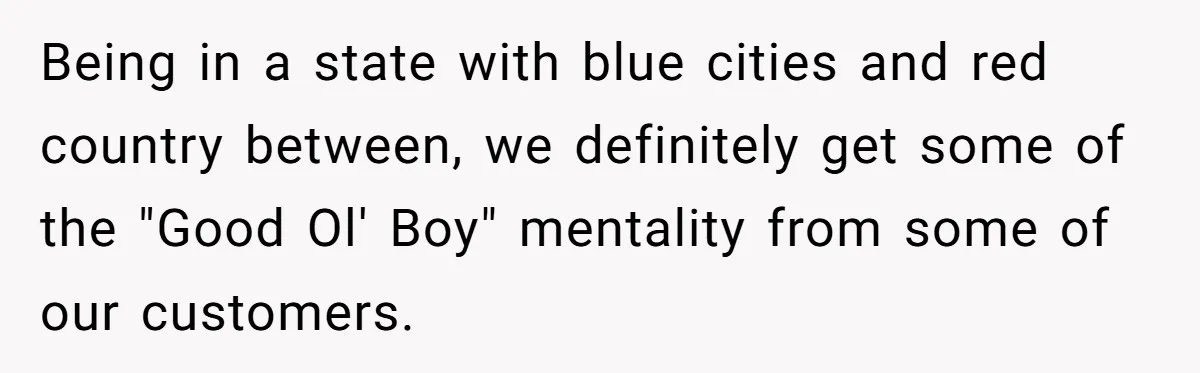 He Asked for “No Dirty Mexicans.” The Salesman Gave Him Exactly What He Asked For. Being in a state with blue cities and red country between, we definitely get some of the "Good Ol' Boy" mentality from some of our customers.