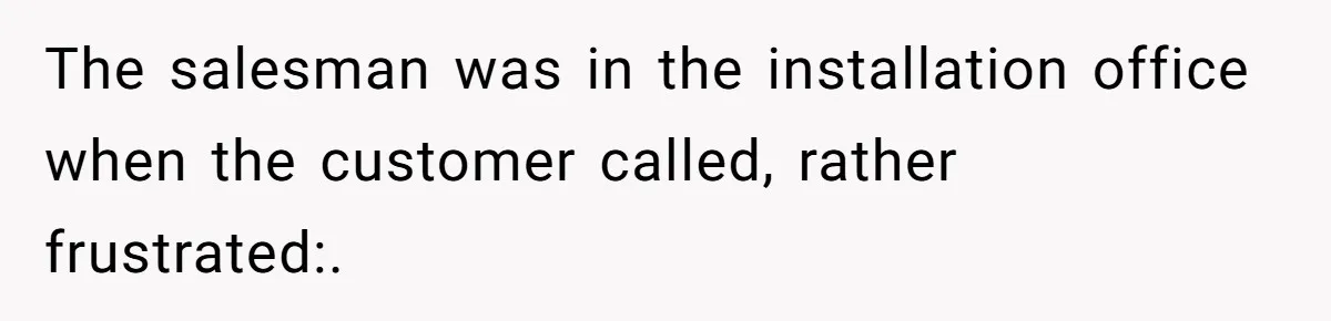 He Asked for “No Dirty Mexicans.” The Salesman Gave Him Exactly What He Asked For. The salesman was in the installation office when the customer called, rather frustrated:.