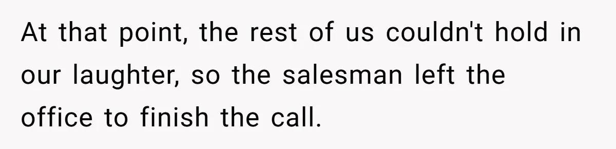 He Asked for “No Dirty Mexicans.” The Salesman Gave Him Exactly What He Asked For. At that point, the rest of us couldn't hold in our laughter, so the salesman left the office to finish the call.