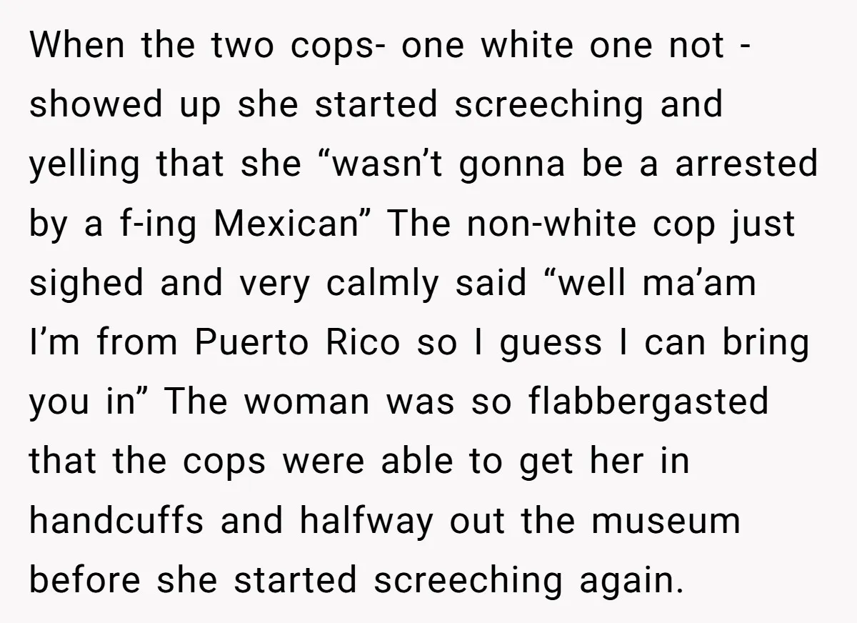 He Asked for “No Dirty Mexicans.” The Salesman Gave Him Exactly What He Asked For. When the two cops- one white one not - showed up she started screeching and yelling that she “wasn’t gonna be a arrested by a f-ing Mexican” The non-white cop...