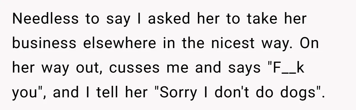 He Asked for “No Dirty Mexicans.” The Salesman Gave Him Exactly What He Asked For. Needless to say I asked her to take her business elsewhere in the nicest way. On her way out, cusses me and says "F__k you", and I tell her "Sorry...