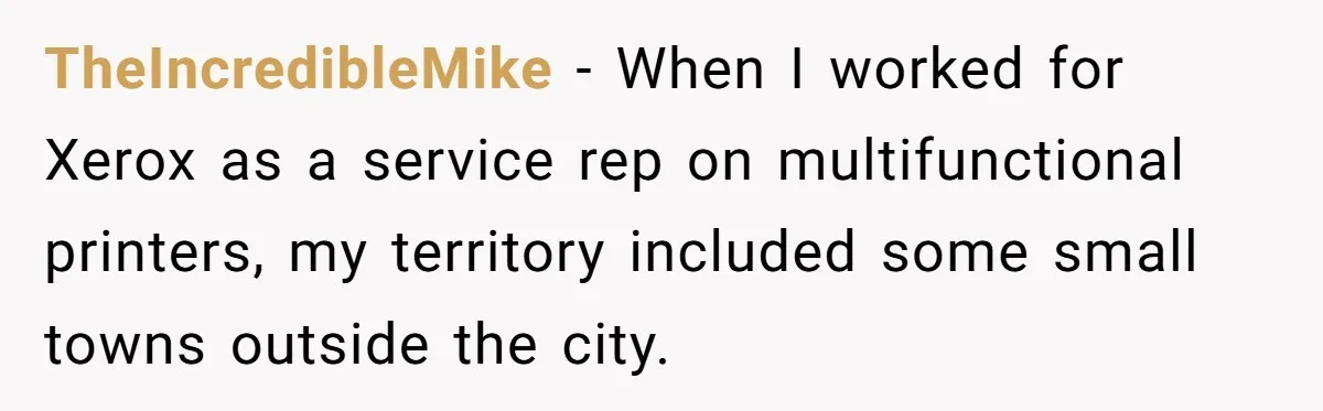 He Asked for “No Dirty Mexicans.” The Salesman Gave Him Exactly What He Asked For. TheIncredibleMike − When I worked for Xerox as a service rep on multifunctional printers, my territory included some small towns outside the city.