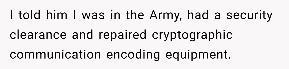 He Asked for “No Dirty Mexicans.” The Salesman Gave Him Exactly What He Asked For. I told him I was in the Army, had a security clearance and repaired cryptographic communication encoding equipment.