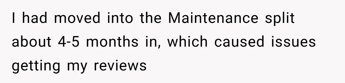 He Was Told Smoke Breaks Were Only for Smokers, So He Bought a Pack and Followed the Rules I had moved into the Maintenance split about 4-5 months in, which caused issues getting my reviews
