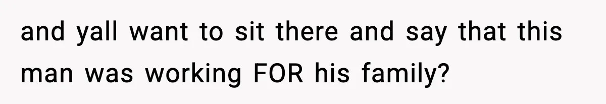 Man Tells Workaholic Father He’ll Visit After Heart Attack Only If He Pays For His Time Off and yall want to sit there and say that this man was working FOR his family?