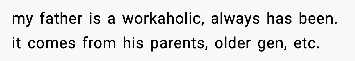 Man Tells Workaholic Father He’ll Visit After Heart Attack Only If He Pays For His Time Off my father is a workaholic, always has been. it comes from his parents, older gen, etc.