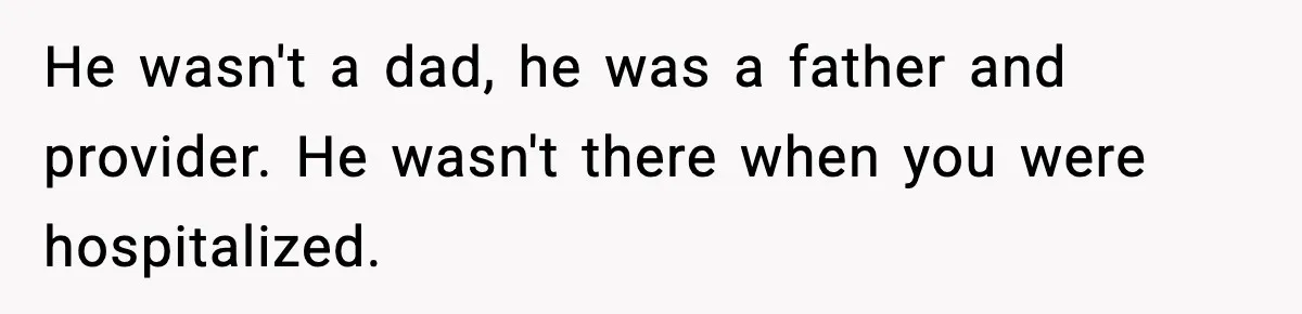 Man Tells Workaholic Father He’ll Visit After Heart Attack Only If He Pays For His Time Off He wasn't a dad, he was a father and provider. He wasn't there when you were hospitalized.