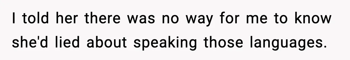 I told her there was no way for me to know she'd lied about speaking those languages.