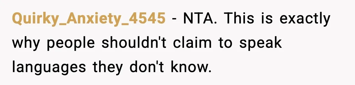 Quirky_Anxiety_4545 − NTA. This is exactly why people shouldn't claim to speak languages they don't know.