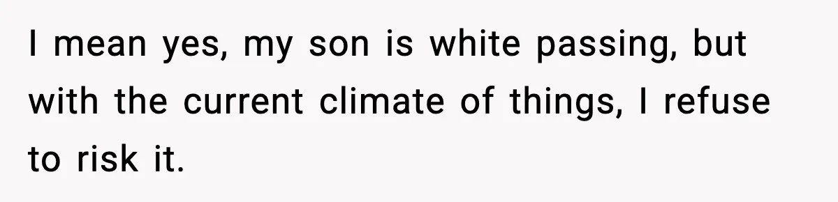 Mom Says No to Wedding Invite After SIL Says Kid “Passes” as White I mean yes, my son is white passing, but with the current climate of things, I refuse to risk it.