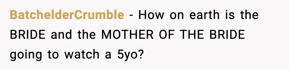 Mom Says No to Wedding Invite After SIL Says Kid “Passes” as White BatchelderCrumble - How on earth is the BRIDE and the MOTHER OF THE BRIDE going to watch a 5yo?