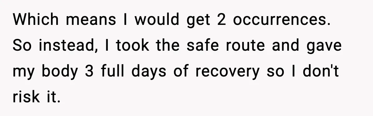 Which means I would get 2 occurrences. So instead, I took the safe route and gave my body 3 full days of recovery so I don't risk it.