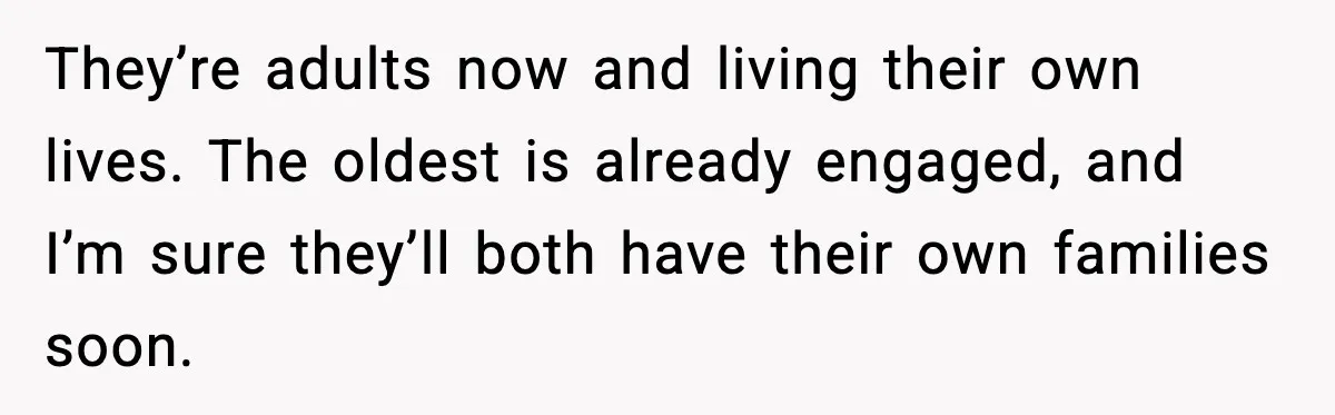 Woman Forgives Stepdaughters Yet Chooses Distance After Decades of Rejection They’re adults now and living their own lives. The oldest is already engaged, and I’m sure they’ll both have their own families soon.