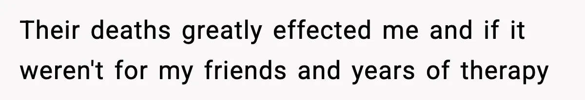 Woman Refuses To Attend Friend’s Wedding After She Demands She Skip Family Death Anniversary Their deaths greatly effected me and if it weren't for my friends and years of therapy