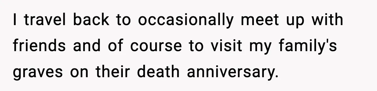 Woman Refuses To Attend Friend’s Wedding After She Demands She Skip Family Death Anniversary I travel back to occasionally meet up with friends and of course to visit my family's graves on their death anniversary.