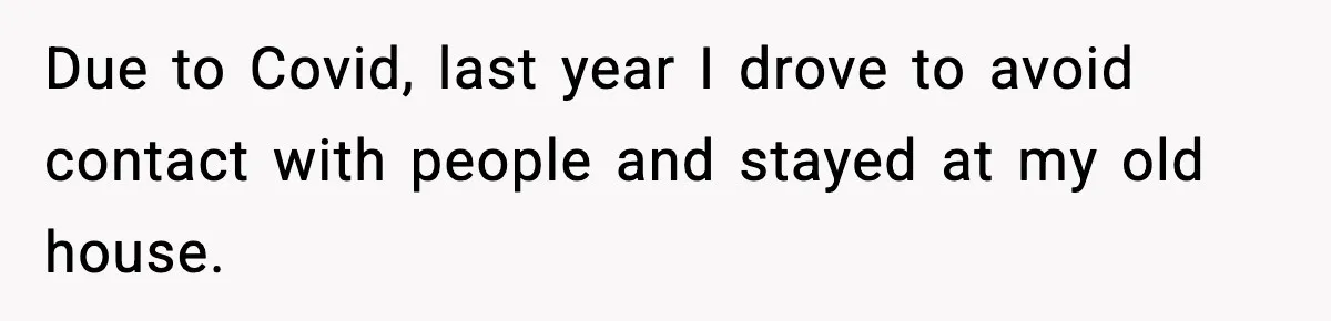 Woman Refuses To Attend Friend’s Wedding After She Demands She Skip Family Death Anniversary Due to Covid, last year I drove to avoid contact with people and stayed at my old house.