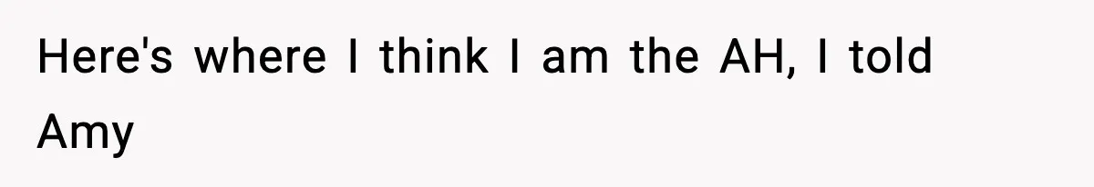 Woman Refuses To Attend Friend’s Wedding After She Demands She Skip Family Death Anniversary Here's where I think I am the AH, I told Amy