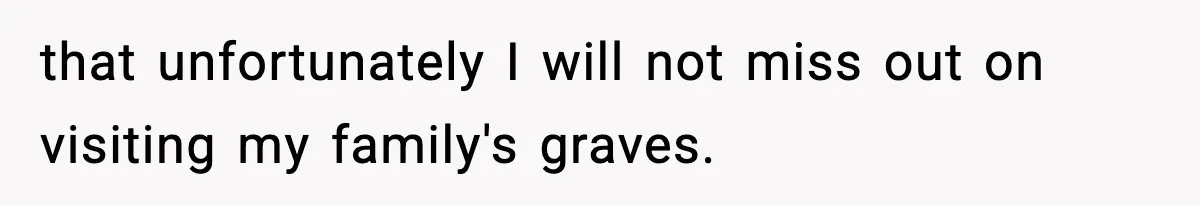Woman Refuses To Attend Friend’s Wedding After She Demands She Skip Family Death Anniversary that unfortunately I will not miss out on visiting my family's graves.