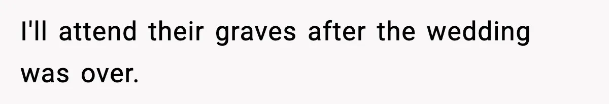 Woman Refuses To Attend Friend’s Wedding After She Demands She Skip Family Death Anniversary I'll attend their graves after the wedding was over.