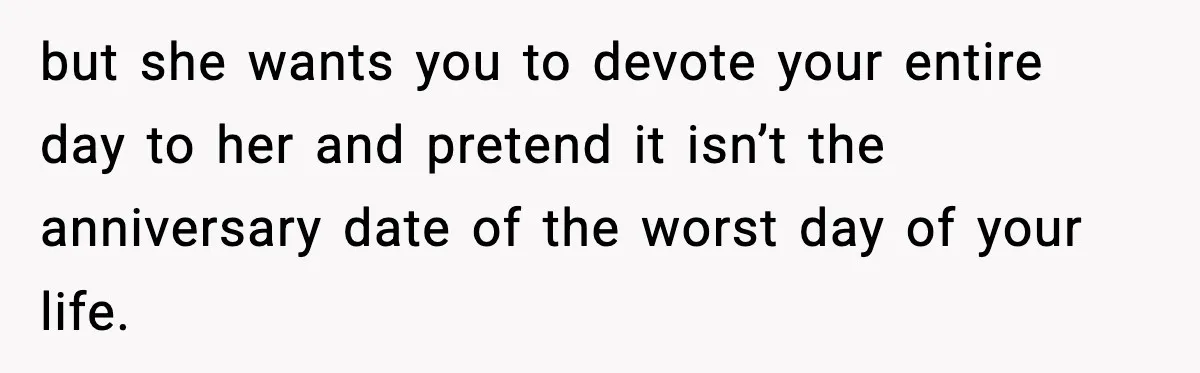 Woman Refuses To Attend Friend’s Wedding After She Demands She Skip Family Death Anniversary but she wants you to devote your entire day to her and pretend it isn’t the anniversary date of the worst day of your life.