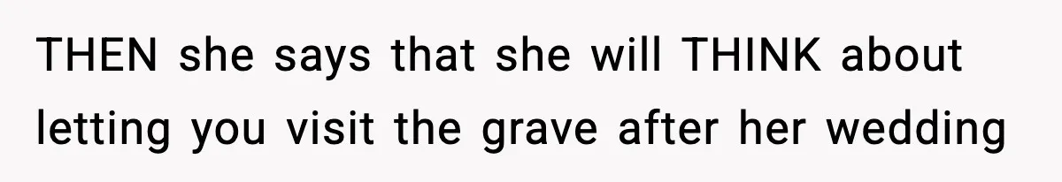 Woman Refuses To Attend Friend’s Wedding After She Demands She Skip Family Death Anniversary THEN she says that she will THINK about letting you visit the grave after her wedding