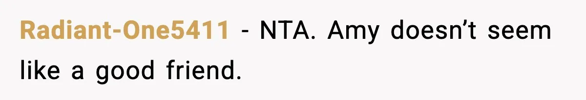 Woman Refuses To Attend Friend’s Wedding After She Demands She Skip Family Death Anniversary Radiant-One5411 − NTA. Amy doesn’t seem like a good friend.
