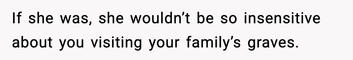 Woman Refuses To Attend Friend’s Wedding After She Demands She Skip Family Death Anniversary If she was, she wouldn’t be so insensitive about you visiting your family’s graves.