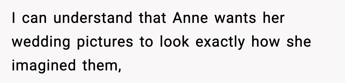 Man Leaves Sister’s Wedding Early After She Excludes His Husband From Family Photos I can understand that Anne wants her wedding pictures to look exactly how she imagined them,