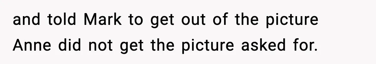 Man Leaves Sister’s Wedding Early After She Excludes His Husband From Family Photos and told Mark to get out of the picture Anne did not get the picture asked for.