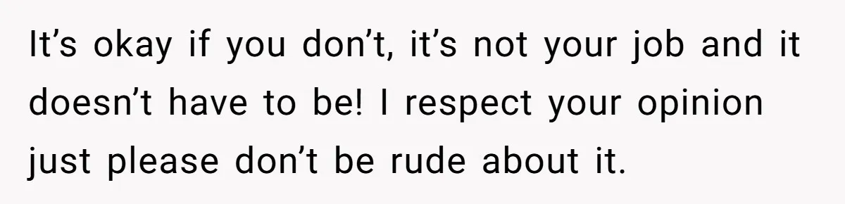Boyfriend Said He Accepted Her Career, Then Broke Up The Moment He Saw It For Himself It’s okay if you don’t, it’s not your job and it doesn’t have to be! I respect your opinion just please don’t be rude about it.