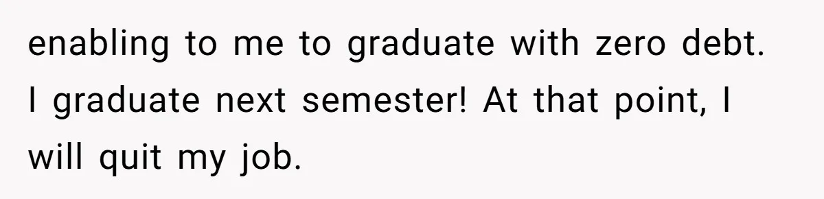 Boyfriend Said He Accepted Her Career, Then Broke Up The Moment He Saw It For Himself enabling to me to graduate with zero debt. I graduate next semester! At that point, I will quit my job.