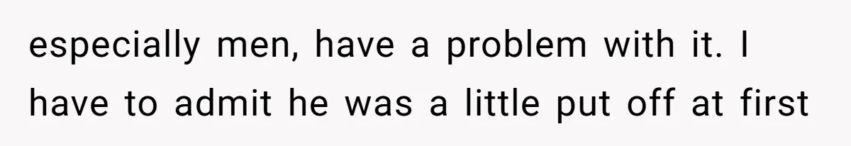Boyfriend Said He Accepted Her Career, Then Broke Up The Moment He Saw It For Himself especially men, have a problem with it. I have to admit he was a little put off at first