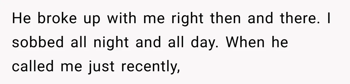 Boyfriend Said He Accepted Her Career, Then Broke Up The Moment He Saw It For Himself He broke up with me right then and there. I sobbed all night and all day. When he called me just recently,