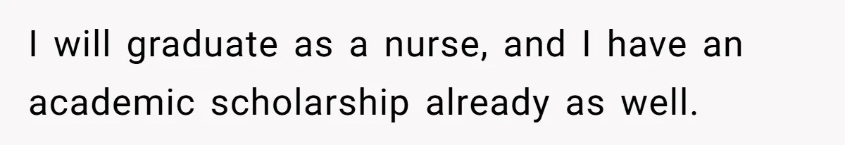 Boyfriend Said He Accepted Her Career, Then Broke Up The Moment He Saw It For Himself I will graduate as a nurse, and I have an academic scholarship already as well.
