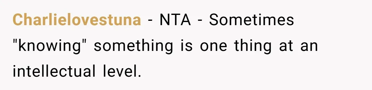 Boyfriend Said He Accepted Her Career, Then Broke Up The Moment He Saw It For Himself Charlielovestuna − NTA - Sometimes "knowing" something is one thing at an intellectual level.