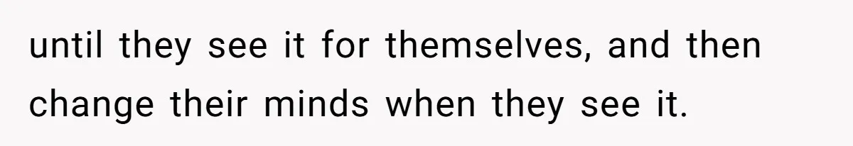 Boyfriend Said He Accepted Her Career, Then Broke Up The Moment He Saw It For Himself until they see it for themselves, and then change their minds when they see it.